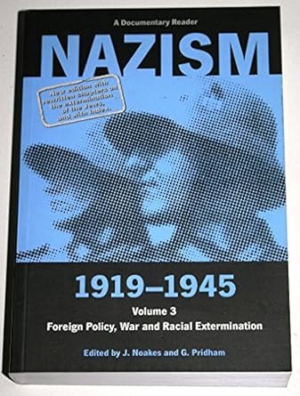 Nazism 1919–1945 Volume 3: Foreign Policy, War and Racial Extermination: A Documentary Reader (Exeter Studies in History) by Jeremy Noakes | Liverpool University Press; 3rd edition
