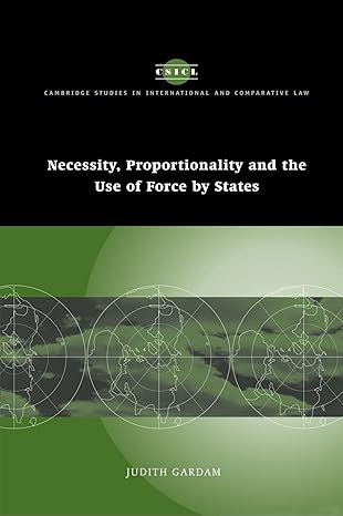 Necessity, Proportionality and the Use of Force by States (Cambridge Studies in International and Comparative Law, Series Number 35) by Judith Gardam | Cambridge University Press; Reissue edition