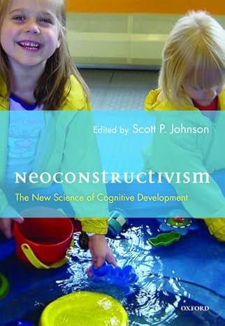 Neoconstructivism: The New Science of Cognitive Development by Scott Johnson | Oxford University Press; 1st edition