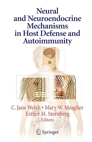 Neural and Neuroendocrine Mechanisms in Host Defense and Autoimmunity by C. Jane Welsh | Springer; 2006th edition