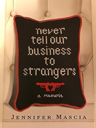 Never Tell Our Business to Strangers: A Memoir by Jennifer Mascia | Villard