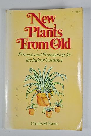 New Plants from Old: Pruning and Propagating for the Indoor Gardener by Charles Evans | Random House