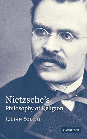 Nietzsche's Philosophy of Religion by Julian Young | Cambridge University Press; First Edition