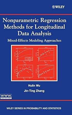 Nonparametric Regression Methods for Longitudinal Data Analysis: Mixed-Effects Modeling Approaches by Hulin Wu | Wiley-Interscience; 1st edition