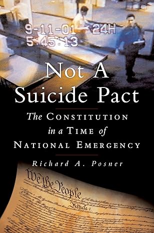Not a Suicide Pact: The Constitution in a Time of National Emergency (Inalienable Rights) by Richard A. Posner | Oxford University Press; 1st edition