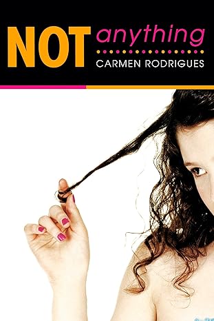 Not Anything by Carmen Rodrigues | Penguin Publishing Group; First Edition