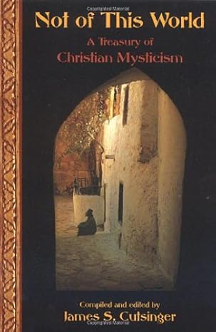 Not of This World: A Treasury of Christian Mysticism (Treasures of the World's Religions) by James Cutsinger | World Wisdom