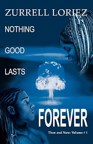 Nothing Good Lasts Forever: Then and Now: Volume # 1 by Zurrell Loriez | iUniverse; 0 edition
