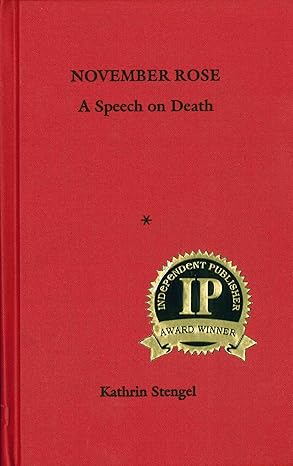 November Rose: A Speech on Death by Kathrin Stengel | Upper West Side Philosophers; First Edition