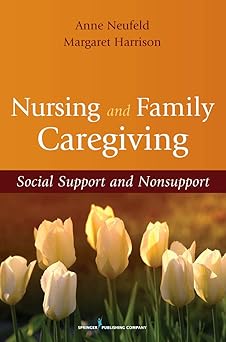 Nursing and Family Caregiving: Social Support and Nonsupport by Anne Neufeld PhD | Springer Publishing Company; 1st edition