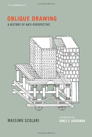 Oblique Drawing: A History of Anti-Perspective (Writing Architecture) by Massimo Scolari | Mit Pr; First Edition /First Printing
