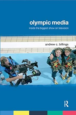 Olympic Media (Routledge Critical Studies in Sport) by Andrew Billings | Routledge; 1st edition