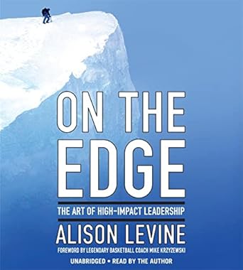 On the Edge: Leadership Lessons from Mount Everest and Other Extreme Environments by Alison Levine | Grand Central Publishing