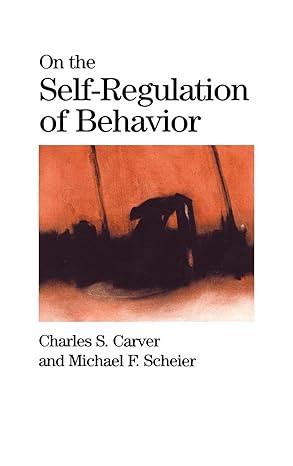 On the Self-Regulation of Behavior by Charles S. Carver | Cambridge University Press; 1st edition
