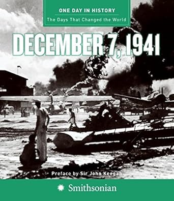 One Day in History: The Days that Changed the World, December 7, 1941 by Rodney P. Carlisle | Smithsonian; First Edition