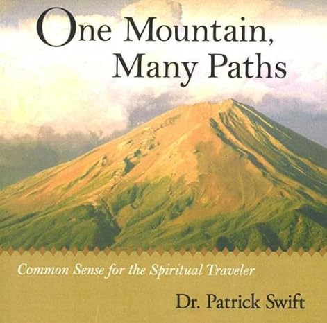 One Mountain, Many Paths: Common Sense for the Spiritual Traveler by Patrick Swift | Double Eagle Pr Llc; First Edition