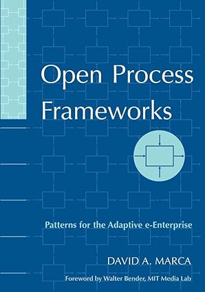 Open Process Frameworks: Patterns for the Adaptive e-Enterprise by David A. Marca | Wiley-IEEE Computer Society Pr; 1st edition