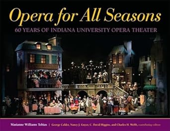 Opera for All Seasons: 60 Years of Indiana University Opera Theater by Marianne Williams Tobias | Indiana University Press; Illustrated edition
