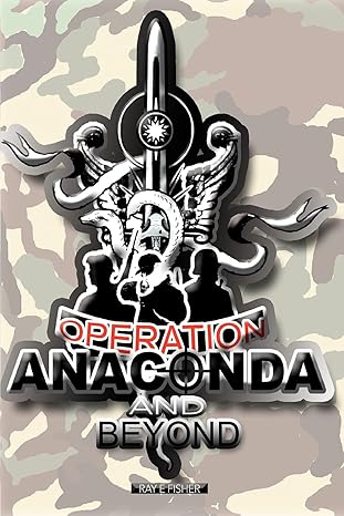 Operation Anaconda and Beyond by Ray Fisher | iUniverse, Inc.