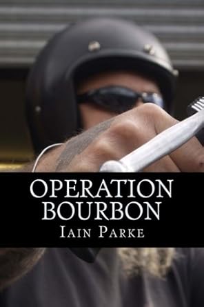 Operation Bourbon: The First Chapter by Mr Iain Parke | Bad Press Co uk