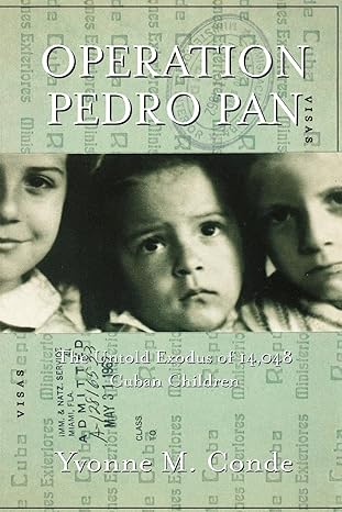 Operation Pedro Pan: The Untold Exodus of 14,048 Cuban Children by Yvonne M. Conde | Routledge; 1st edition