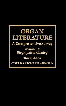 Organ Literature, Vol. 2: Biographical Catalog (Volume 2) by Corliss Richard Arnold | Scarecrow Press; Third edition