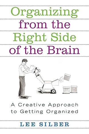 Organizing from the Right Side of the Brain: A Creative Approach to Getting Organized by Lee Silber | St. Martin's Griffin; First Edition