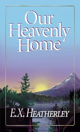 Our Heavenly Home by E. X. Heatherley | Balcony Pub Inc; Reprint edition