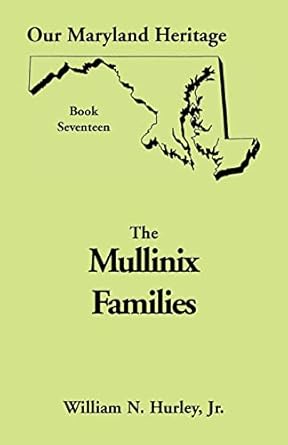 Our Maryland Heritage Book Seventeen: The Mullinix Families by William Neal Hurley Jr | Heritage Books