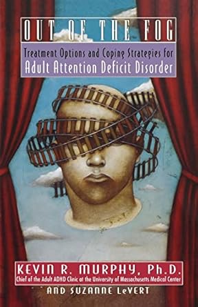 Out of the Fog: Treatment Options and Strategies for Adult Attention Deficit Disorder by Kevin R. Murphy | Grand Central Publishing; 1st edition