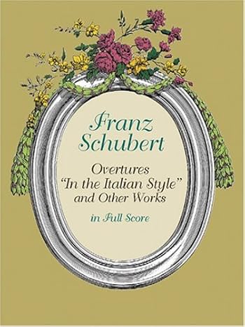 Overtures "In the Italian Style" and Other Works in Full Score (Dover Music Scores) by Franz Schubert | Dover Publications