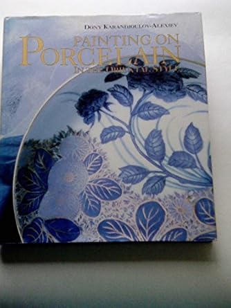 Painting on Porcelain in the Oriental Style by Dony Karandjoulov-Alexiev | Sterling Pub Co Inc