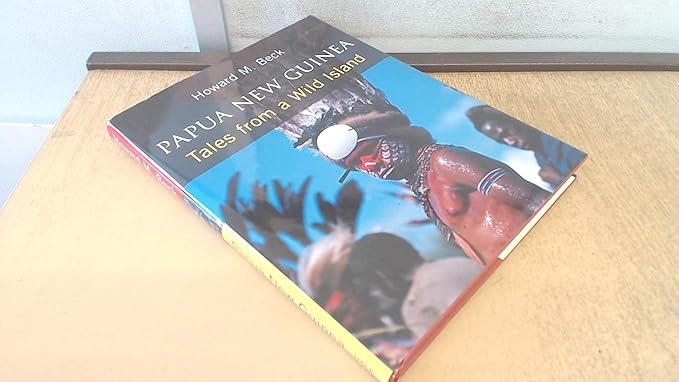 Papua New Guinea: Tales from a Wild Island by Howard M. Beck | Robert Hale