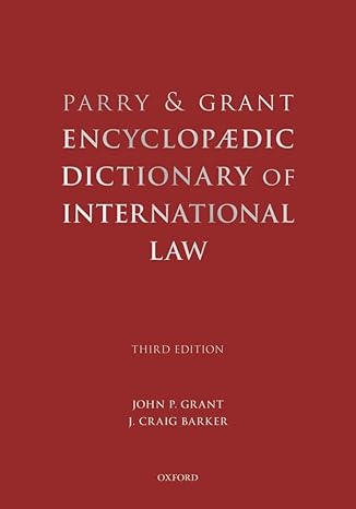 Parry and Grant Encyclopaedic Dictionary of International Law by John P Grant | Oxford University Press; 3rd edition