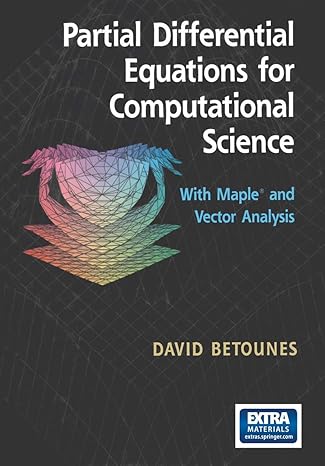 Partial Differential Equations for Computational Science: With Maple® and Vector Analysis (1375) by David Betounes | Springer; 1998th edition
