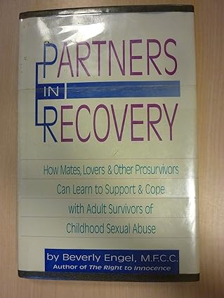 Partners in Recovery: How Mates, Lovers and Other Prosurvivors Can Learn to Support and Cope With Adult Survivors of Childhood Sexual Abuse by Beverly Engel | Lowell House