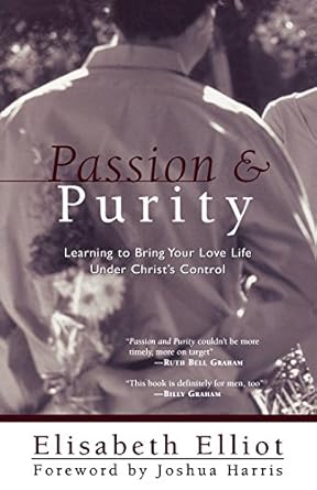 Passion and Purity: Learning to Bring Your Love Life Under Christ's Control by Joshua Harris | Revell; 2nd edition