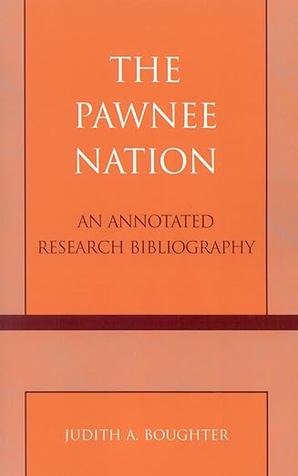 Pawnee Nation: An Annotated Research Bibliography by Judith A. Boughter | Scarecrow Press