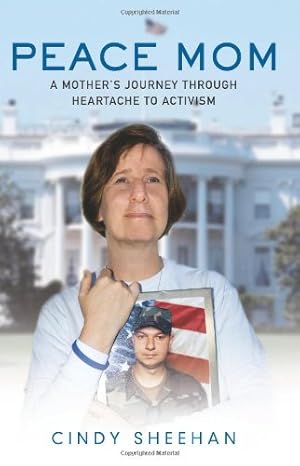 Peace Mom: A Mother's Journey through Heartache to Activism by Cindy Sheehan | Atria Books; First Edition