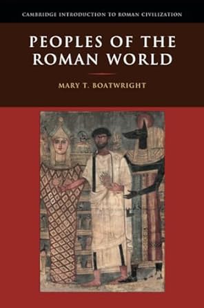 Peoples of the Roman World (Cambridge Introduction to Roman Civilization) by Mary T. Boatwright | Cambridge University Press; Illustrated edition