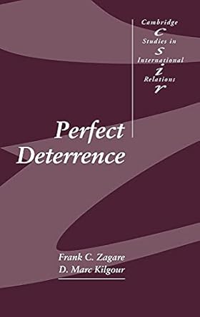 Perfect Deterrence (Cambridge Studies in International Relations, Series Number 72) by Frank C. Zagare | Cambridge University Press
