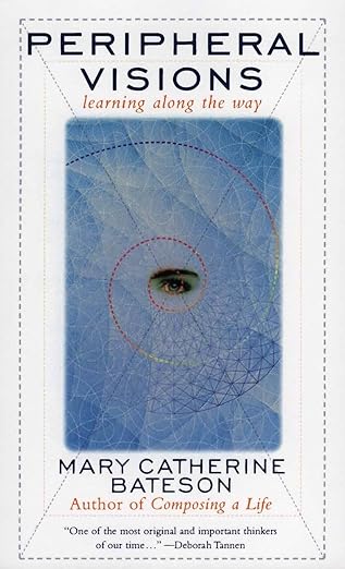 Peripheral Visions: Learning along the Way by Mary C. Bateson | Harper Perennial; Reissue edition