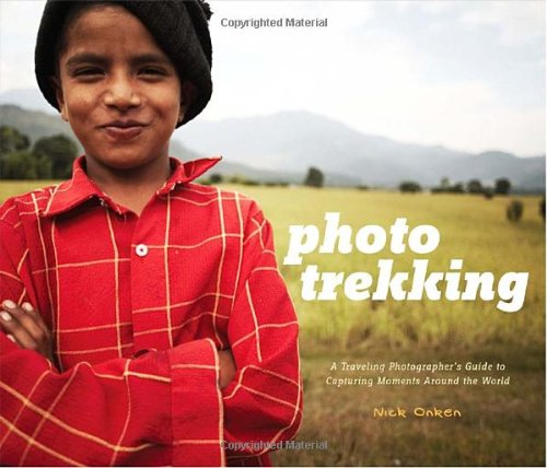 Photo Trekking: A Traveling Photographer's Guide to Capturing Moments Around the World by Nick Onken | Amphoto Books