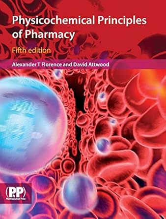 Physicochemical Principles of Pharmacy, 5th Edition by Alexander T. Florence | Pharmaceutical Press; 5th edition