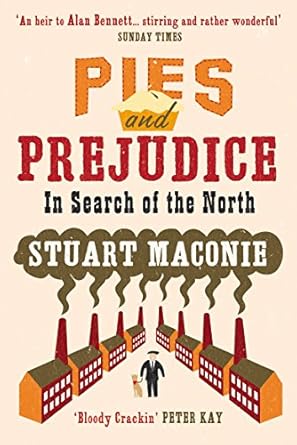 Pies and Prejudice: In Search of the North by Stuart Maconie | Ebury Press; First Thus edition