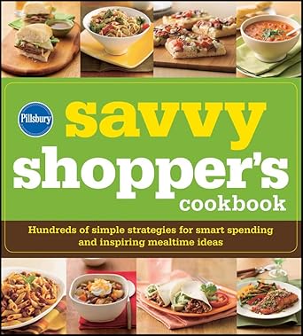 Pillsbury Savvy Shopper's Cookbook: Hundreds of Simple Strategies for Smart Spending and Inspiring Mealtime Ideas by Pillsbury | John Wiley & Sons Inc; 1st edition