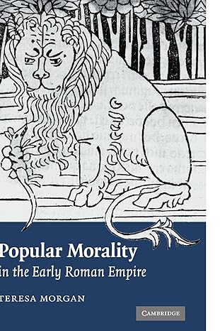 Popular Morality in the Early Roman Empire by Teresa Morgan | Cambridge University Press; 1st edition