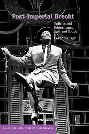 Post-Imperial Brecht: Politics and Performance, East and South (Cambridge Studies in Modern Theatre) by Loren Kruger | Cambridge University Press; 1st edition