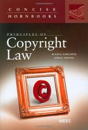 Principles of Copyright Law (Concise Hornbook Series) by Roger Schechter | West Academic Publishing