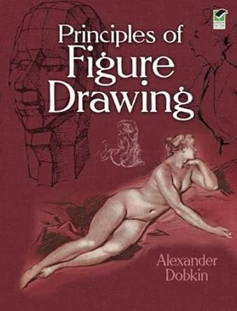 Principles of Figure Drawing (Dover Art Instruction) by Alexander Dobkin | Dover Publications; Green ed. edition